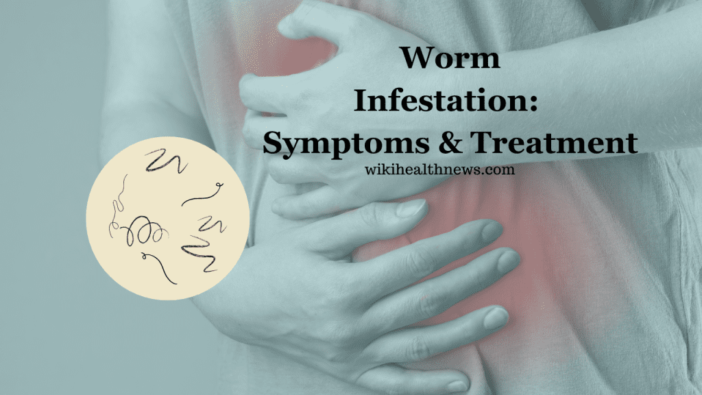 Worm Infestation Symptoms & Treatment wiki Health News
